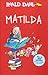 Matilda by Roald Dahl Matilda by Roald Dahl