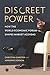 Discreet Power: How the Wor...