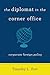 The Diplomat in the Corner Office by Timothy Fort