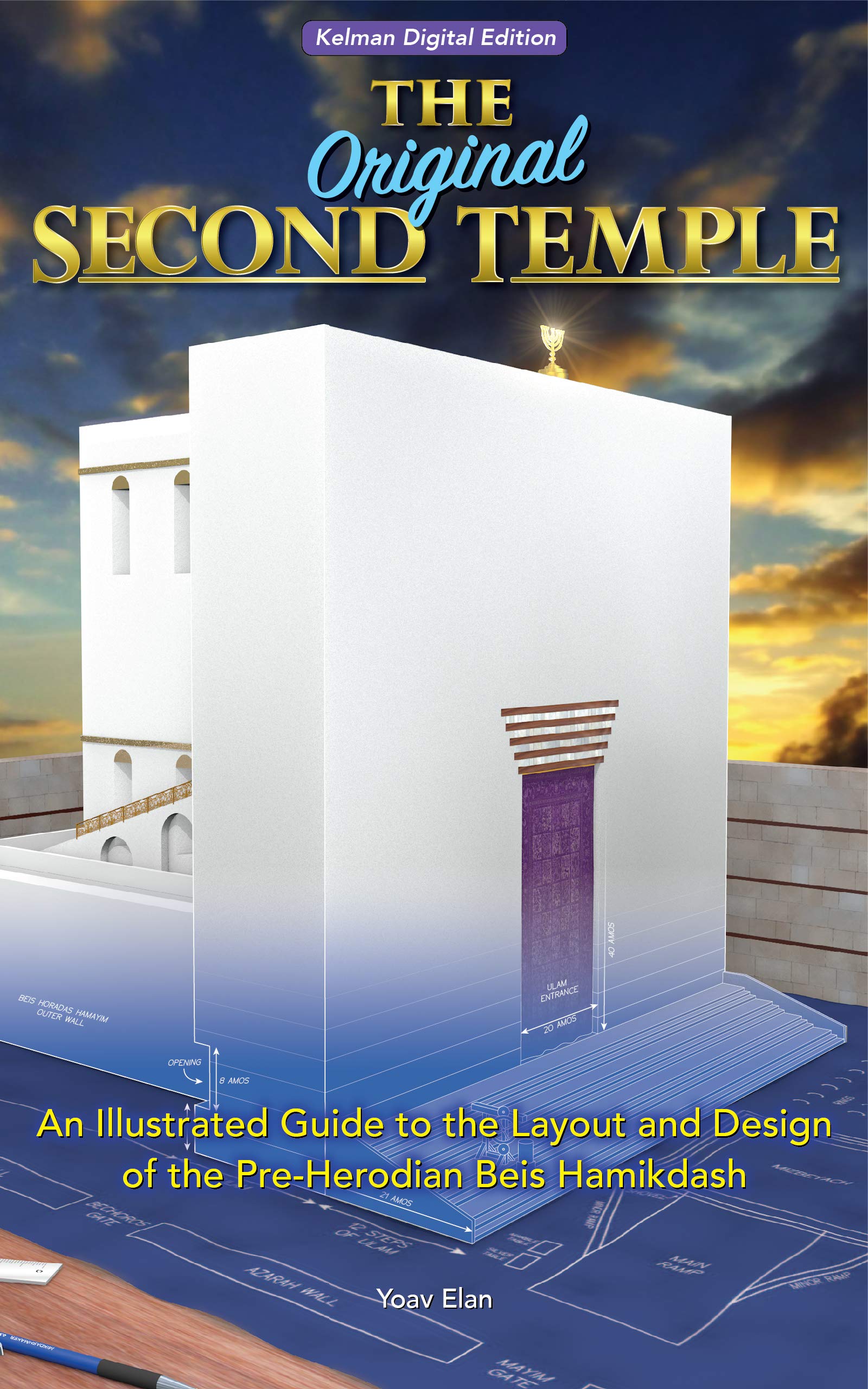 The Original Second Temple: An Illustrated Guide to the Layout and Design of the Pre-Herodian Beis Hamikdash (Kindle Edition)