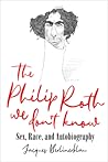 The Philip Roth We Don't Know: Sex, Race, and Autobiography The Philip Roth We Don't Know: Sex, Race, and Autobiography