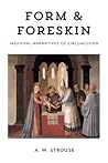 Form and Foreskin by A.W.  Strouse