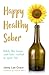 Happy Healthy Sober: Ditch the Booze and Take Control of Your Life