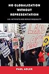 No Globalization Without Representation: U.S. Activists and World Inequality (Power, Politics, and the World)