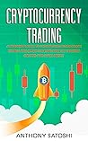 Cryptocurrency Trading: A Beginner Guide to understand Blockchain World and Effective Strategies to Trading Crypto and make Profit