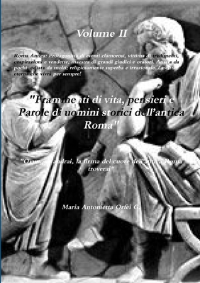 Volume II “Frammenti di vita, pensieri e parole di uomini storici dell’antica Roma” (Italian Edition)