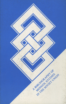 Bibliografiia po sovetskomu mongolovedenii [Mongolian Studies in the Soviet Union]: A Bibliography of Soviet Publications 1981-1986]