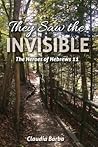 They Saw the Invisible: The Heroes of Hebrews 11