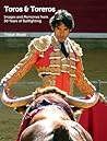 Toros and Toreros: Images and Memories from a Half-Century of Bullfighting