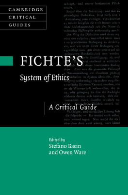 Fichte's System of Ethics: A Critical Guide (Cambridge Critical Guides)