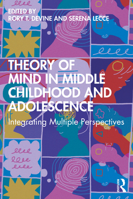 Theory of Mind in Middle Childhood and Adolescence: Integrating Multiple Perspectives