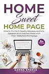 Home Sweet Home Page: How to Fix the 5 Deadly Mistakes Authors, Speakers, and Coaches Make with Their Website’s Homepage