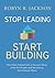 Stop Leading, Start Building!: Turn Your School into a Success Story with the People and Resources You Already Have