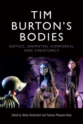 Tim Burton's Bodies: Gothic, Animated, Creaturely and Corporeal (Hardcover)