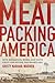 Meatpacking America: How Migration, Work, and Faith Unite and Divide the Heartland
