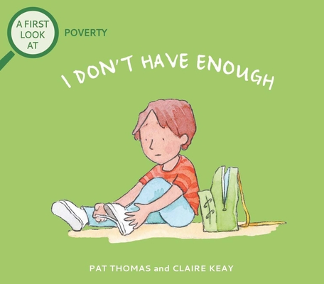 I Don't Have Enough: Helping Kids Understand Poverty and Inequality (A First Look at...Series)