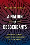 A Nation of Descendants by Francesca Morgan