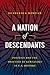 A Nation of Descendants: Politics and the Practice of Genealogy in U.S. History