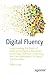 Digital Fluency: Understanding the Basics of Artificial Intelligence, Blockchain Technology, Quantum Computing, and Their Applications for Digital Transformation