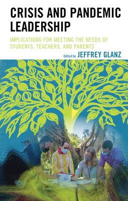 Crisis and Pandemic Leadership: Implications for Meeting the Needs of Students, Teachers, and Parents (Bridging Theory and Practice)