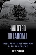 Haunted Oklahoma: Ghosts and Strange Phenomena of the Sooner State