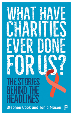 What Have Charities Ever Done for Us?: The Stories Behind the Headlines