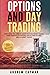 Options And Day Trading: Everything You Need To Know To Make Money Online. Start Investing In Options, Stocks And Futures Like An Expert Trader.