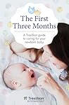 The First Three Months: The Tresillian Guide to Caring for Your Newborn Baby from Australia's Most Trusted Support Network