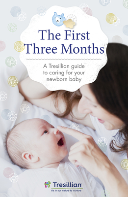 The First Three Months: The Tresillian Guide to Caring for Your Newborn Baby from Australia's Most Trusted Support Network