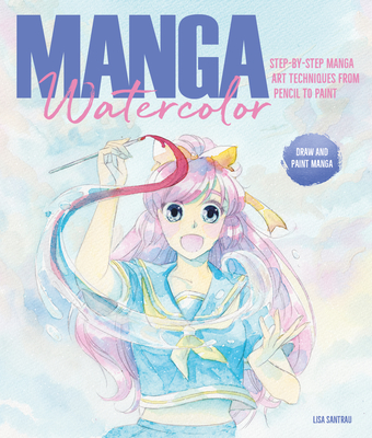 Manga Watercolor: Step-by-step manga art techniques from pencil to paint (Paperback)