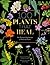100 Plants That Heal: The illustrated herbarium of medicinal plants