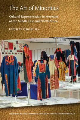 The Art of Minorities: Cultural Representation in Museums of the Middle East and North Africa (Alternative Histories: Narratives from the Middle East and Mediterranean)