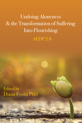 Undoing Aloneness and the Transformation of Suffering Into Flourishing: AEDP 2.0 (Paperback)