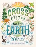Cross Stitch For The Earth: 20 Designs to Cherish (Stitchrovia)