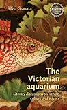 The Victorian aquarium: Literary discussions on nature, culture, and science (Interventions: Rethinking the Nineteenth Century)