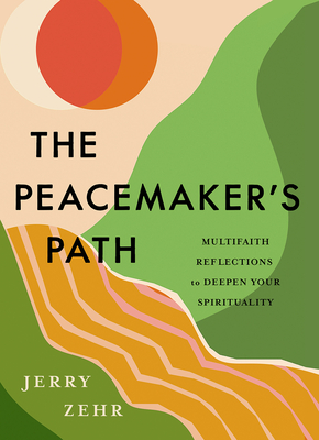 The Peacemaker's Path: Multifaith Reflections to Deepen Your Spirituality (Hardcover)