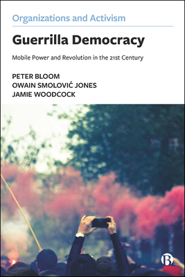 Guerrilla Democracy: Mobile Power and Revolution in the 21st Century (Organizations and Activism)
