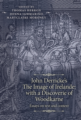 John Derricke's Image of Irelande, with a Discoverie of Woodkarne: Essays on text and contexts