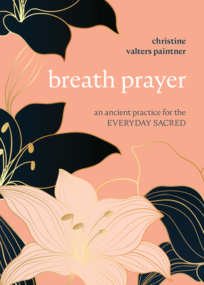 Breath Prayer: An Ancient Practice for the Everyday Sacred (Journeys of Breath, 1)