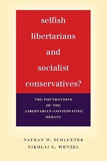 Selfish Libertarians and Socialist Conservatives? by Nathan Schlueter