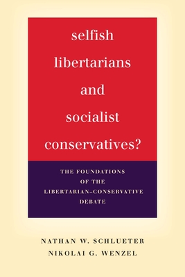 Selfish Libertarians and Socialist Conservatives?: The Foundations of the Libertarian-Conservative Debate