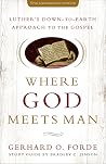 Where God Meets Man, 50th Anniversary Edition: Luther's Down-to-Earth Approach to the Gospel Where God Meets Man, 50th Anniversary Edition: Luther's Down-to-Earth Approach to the Gospel