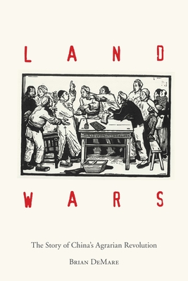 Land Wars: The Story of China's Agrarian Revolution (Hardcover)