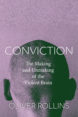 Conviction: The Making and Unmaking of the Violent Brain (Hardcover)