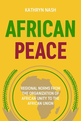 African peace: Regional norms from the Organization of African Unity to the African Union (Hardcover)