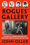 Rogues' Gallery: The Birth of Modern Policing and Organized Crime in Gilded Age New York