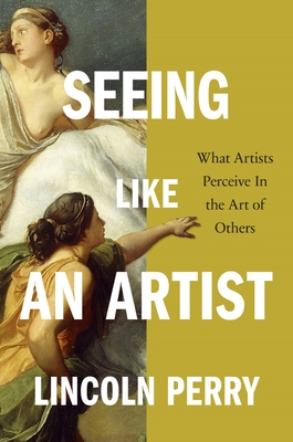 Seeing Like an Artist: What Artists Perceive in the Art of Others (Hardcover)