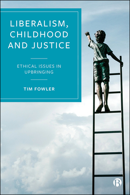 Liberalism, Childhood and Justice: Ethical Issues in Upbringing (Paperback)