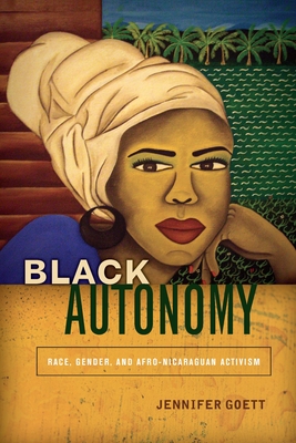 Black Autonomy: Race, Gender, and Afro-Nicaraguan Activism (Paperback)