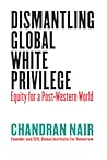Dismantling Global White Privilege: Equity for a Post-Western World Dismantling Global White Privilege: Equity for a Post-Western World